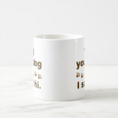 Sag deinem Hund, ich sagte Hallo Kaffeetasse (Mittel)