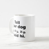 Sag deinem Hund, ich sagte Hallo Kaffeetasse (Vorderseite Links)