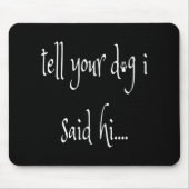 Sag deinem Hund, ich sagte Hallo Mousepad (Vorne)