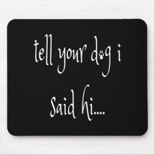 Sag deinem Hund, ich sagte Hallo Mousepad