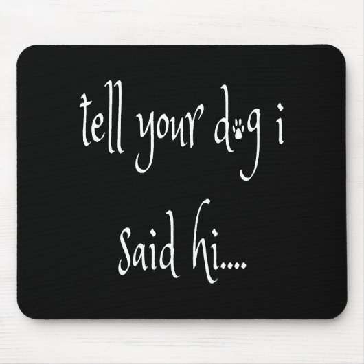 Sag deinem Hund, ich sagte Hallo Mousepad (Vorne)