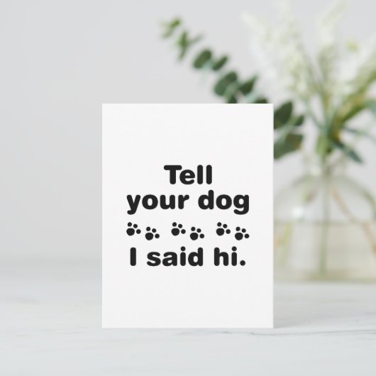 Sag deinem Hund, ich sagte Hallo Postkarte (Stehend Vorderseite)