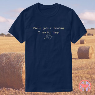 Sag deinem Pferd, dass ich gesagt habe   Funny Hor T-Shirt