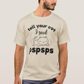 Sag deiner Katze, ich sagte Pspspp Niedlich Funny T-Shirt (Vorderseite)