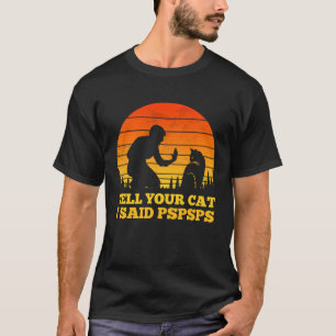 Sag deiner Katze, ich sagte Pspsps Cool Vintage R T-Shirt