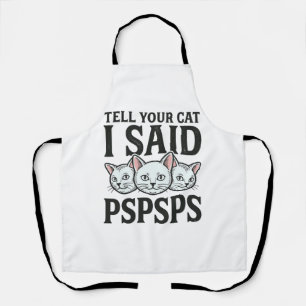Sag deiner Katze, ich sagte Pspsps Katze Lustig Vi Schürze