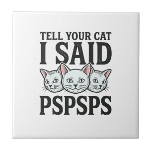 Sag deiner Katze, ich sagte Pspsps Katze Lustiges Fliese