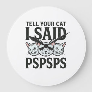 Sag deiner Katze, ich sagte Pspsps Katze Lustiges  Große Wanduhr