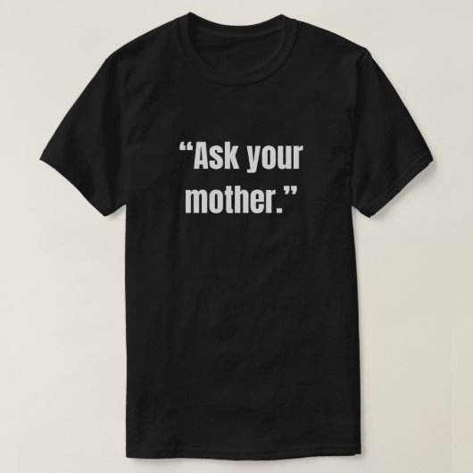 Sag deiner Mutter sarkastische Redewendung T-Shirt (Design vorne)
