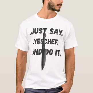 Sag einfach Ja Chef, Und Tu Es Shirt Für Alle Köch