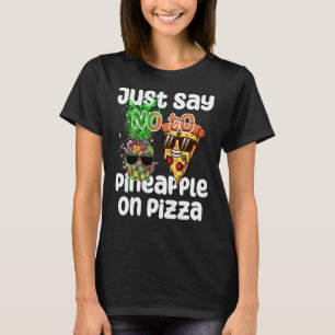 Sag einfach NEIN zu Ananas auf Pizza Cool Graphic T-Shirt