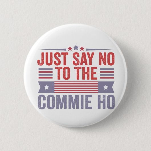 Sag einfach Nein zur Commie Ho Harris Walz Button (Vorderseite)