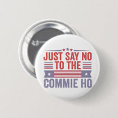 Sag einfach Nein zur Commie Ho Harris Walz Button (Vorne & Hinten)