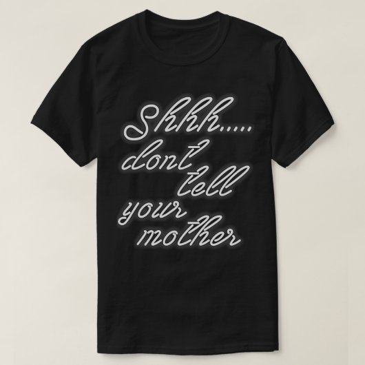 Sag es deiner Mutter nicht T-Shirt (Design vorne)