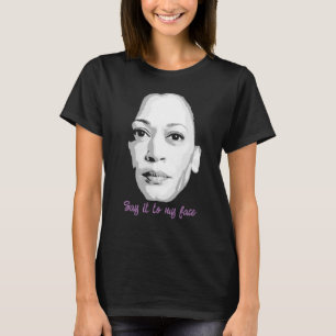Sag es mir ins Gesicht, Kamala Harris T-Shirt