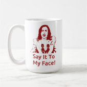 "Sag es mir ins Gesicht!" Kamala Harris Tasse - DS (Links)