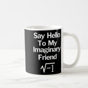 Sag Hallo zu meinem imaginären Freund Lustige Math Kaffeetasse