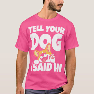 Sag ihm seinen Hund T-Shirt