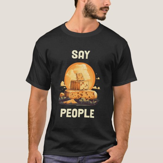 Sag Leute Käse T-Shirt (Vorderseite)