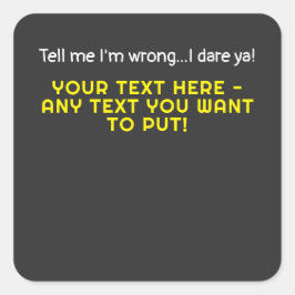 Sag mir, dass ich falsch liege - jeder Text, den d Quadratischer Aufkleber