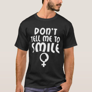 Sag mir, ich lächle Feministin, starke Frauen T-Shirt