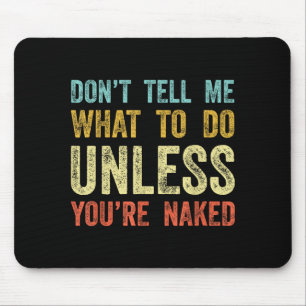 Sag mir nicht, was ich tun soll, es sei denn, du b mousepad