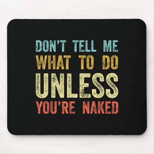 Sag mir nicht, was ich tun soll, es sei denn, du b mousepad (Vorne)