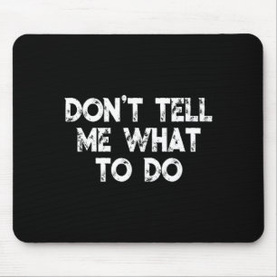 Sag mir nicht, was ich tun soll Motivationsspruch Mousepad