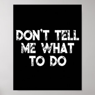 Sag mir nicht, was ich tun soll Motivationsspruch  Poster