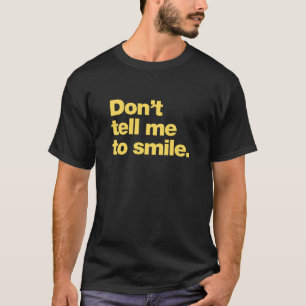 Sag mir nicht zu lächeln T-Shirt