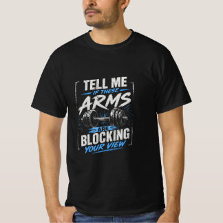 Sag mir, ob diese Arme deine Sicht blockieren T-Shirt