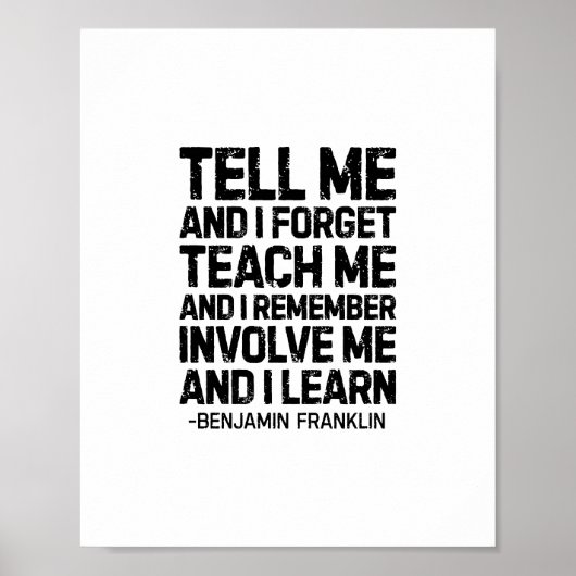 Sag mir und ich vergesse, Benjamin Franklin Zitat Poster (Vorne)