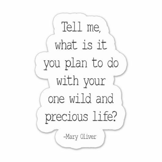 Sag mir, was du vorhast zu tun, Mary Oliver Aufkleber (Vorderseite)
