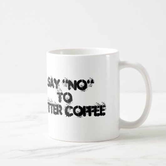 Sag "Nein" zu Bitterkaffee Kaffeetasse (Rechts)
