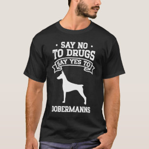 Sag Nein zu Drogen Sag Ja zu Dobermännern T-Shirt