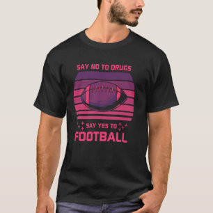 Sag Nein Zu Drogen Sag Ja Zum Fußball Lustiger Spo T-Shirt