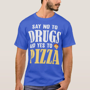 Sag Nein zu Drogen und Ja zu Pizza Lustiger Pizza T-Shirt