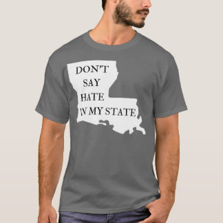 Sag nicht, Hass in meinem Staat gegen nicht sagen T-Shirt