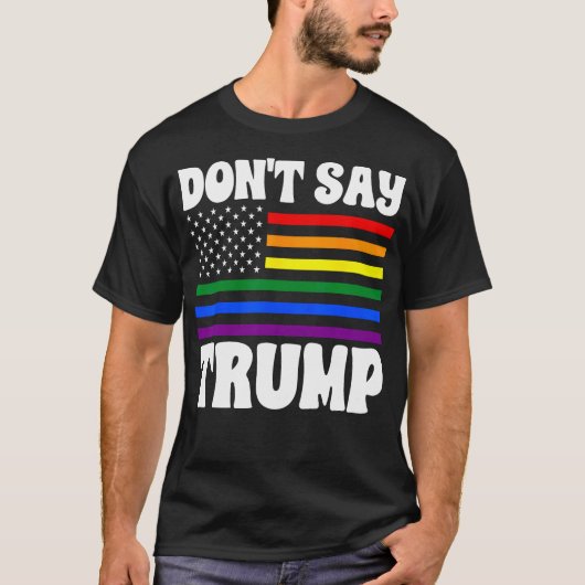 Sag nicht, Trump, die Fahne des LGBTQ-Stolzes T-Shirt (Vorderseite)