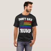 Sag nicht, Trump, die Fahne des LGBTQ-Stolzes T-Shirt (Vorne ganz)