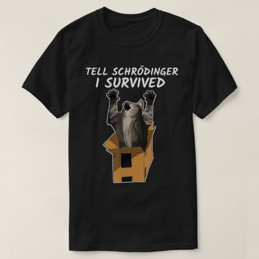 Sag Schrodinger, ich habe überlebt T-Shirt (Design vorne)