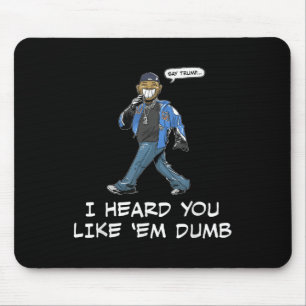 Sag Trump, ich habe dich wie Em Dumb Funny gehört Mousepad