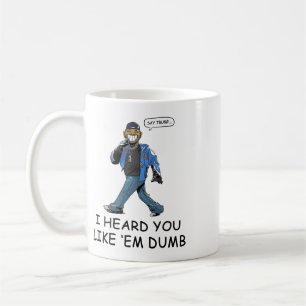 Sag Trump, ich hörte, du magst sie dumm lustig Kaffeetasse