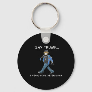 Sag Trump, ich hörte, du magst sie dumm lustig Tru Schlüsselanhänger