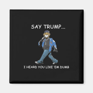 Sag Trump ich hörte du magst sie dumm lustig Trump Magnet