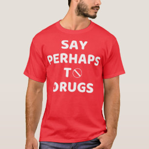 Sag Vielleicht Zu Drogen T-Shirt