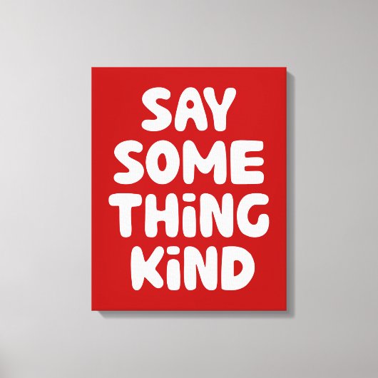 Sage etwas Gutes Leinwanddruck (Vorderseite)