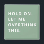 Sage Green Hold on Ließ ich überdenken, das Magnet<br><div class="desc">Sage Green Hold on Ließ Ich überdenke diesen Magneten</div>