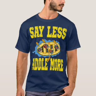 Sage Weniger Paddle mehr für ein Rafter Rafting Te T-Shirt