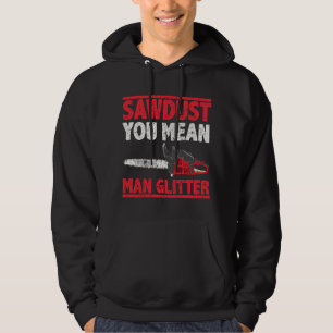 Sägemehl, du meinst Mann Glitter Holzfäller Hoodie
